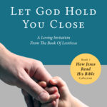 Let God Hold You Close (Book 3: How Jesus Read His Bible) by Bo Sanchez and The Bible Nerd